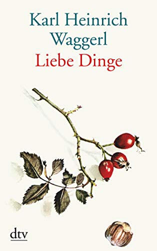 Liebe Dinge : Miniaturen. dtv ; 25241 : Großdruck - Waggerl, Karl Heinrich