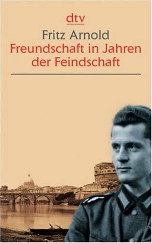 Freundschaft in Jahren der Feindschaft - Fritz Arnold