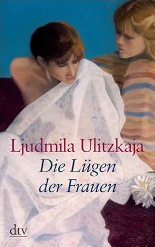 Die Lügen der Frauen (dtv Fortsetzungsnummer 22, Band 25261) - Ulitzkaja, Ljudmila und Ganna-Maria Braungardt