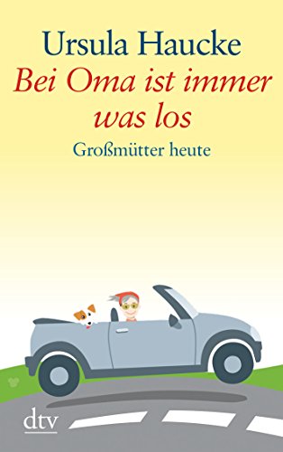 Bei Oma ist immer was los : Großmütter heute - Ursula Haucke