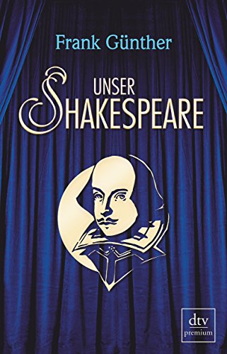 9783423260015: Unser Shakespeare: Einblicke in Shakespeares fremd-verwandte Zeiten