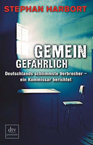 Imagen de archivo de Gemeingefhrlich: Deutschlands schlimmste Verbrecher - ein Kommissar berichtet a la venta por medimops