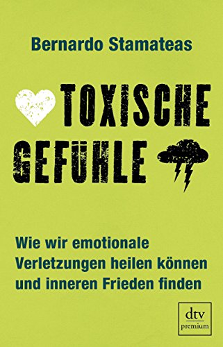 Stock image for Toxische Gefhle Wie wir emotionale Verletzungen heilen knnen und inneren Frieden finden for sale by Antiquariat Smock
