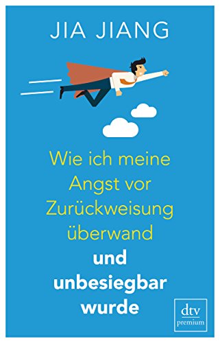 9783423261166: Wie ich meine Angst vor Zurckweisung berwand und unbesiegbar wurde: Ein Selbstversuch in 100 Schritten