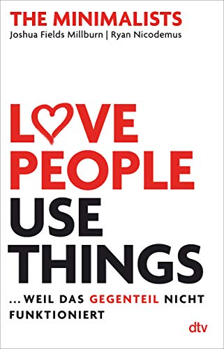 Imagen de archivo de Love People, Use Things, . weil das Gegenteil nicht funktioniert: The Minimalists a la venta por GF Books, Inc.