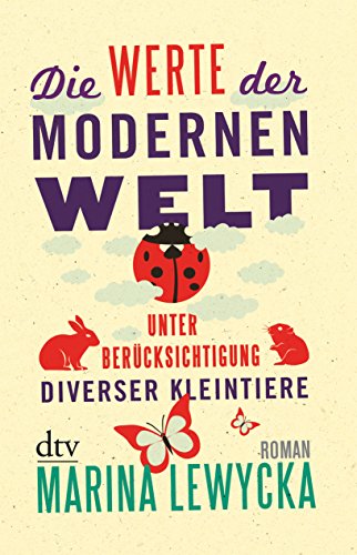 Die Werte der modernen Welt unter Berücksichtigung diverser Kleintiere: Roman - Lewycka, Marina und Sophie Zeitz-Ventura