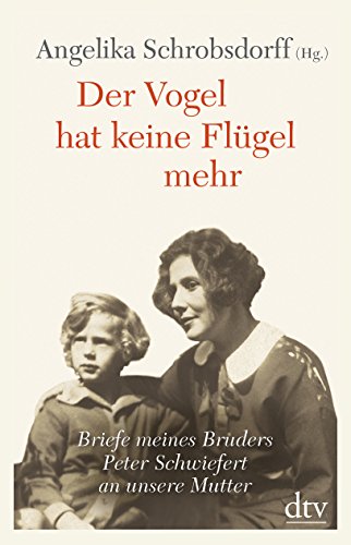 Imagen de archivo de Der Vogel hat keine Flgel mehr : Briefe meines Bruders Peter Schwiefert an unsere Mutter. Angelika Schrobsdorff (Hg.). Mit Kommentaren von Angelika Schrobsdorff und Claude Lanzmann. Mit einem Nachw. von Ulrike Voswinckel / Teil von: Anne-Frank-Shoah-Bibliothek; Teil von: Anne-Frank-Shoah-Bibliothek a la venta por BBB-Internetbuchantiquariat