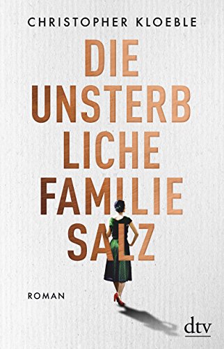 Imagen de archivo de Die unsterbliche Familie Salz, Roman, a la venta por Wolfgang Rger