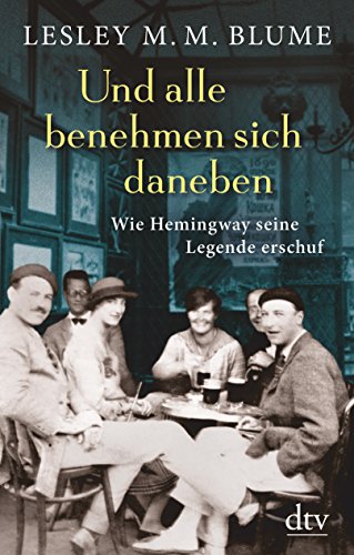 Beispielbild fr Und alle benehmen sich daneben: Wie Hemingway sich seine Legende erschuf zum Verkauf von medimops