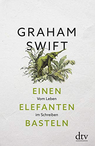 Einen Elefanten basteln Vom Leben im Schreiben - Swift, Graham und Susanne Höbel