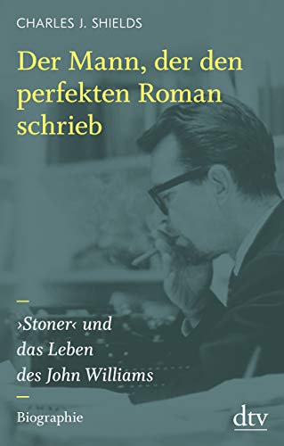 9783423281911: Der Mann, der den perfekten Roman schrieb: >Stoner< und das Leben des John Williams, Biographie