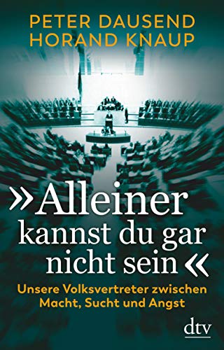 9783423282499: "Alleiner kannst du gar nicht sein": Unsere Volksvertreter zwischen Macht, Sucht und Angst