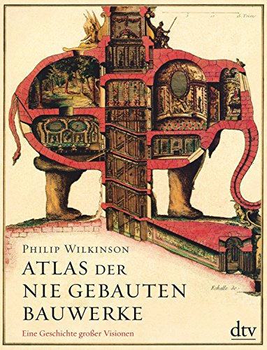 Beispielbild fr Atlas der nie gebauten Bauwerke: Eine Geschichte groer Visionen zum Verkauf von medimops