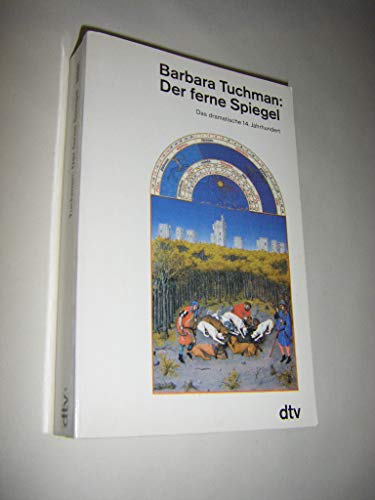 Der ferne Spiegel : das dramatische 14. Jahrhundert. Barbara Tuchman. Aus dem Amerikan. von Ulric...