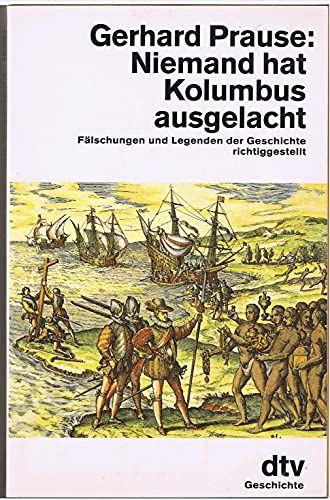 Niemand hat Kolumbus ausgelacht : Fälschungen und Legenden der Geschichte richtiggestellt. dtv ; 30082 : dtv-Sachbuch - Prause, Gerhard
