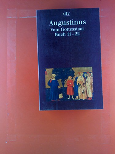 Vom Gottesstaat (De civitate dei), Buch 11-22 : - Augustinus, Aurelius, Wilhelm Thimme und Carl Andresen