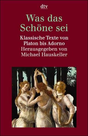 9783423301503: Was das Schne sei: Klassische Texte von Platon bis Adorno - Hauskeller, Michael