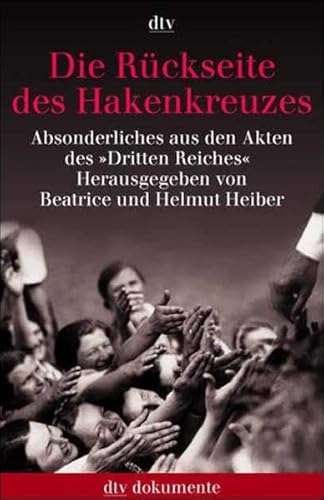 Die RÃ¼ckseite des Hakenkreuzes. Absonderliches aus den Akten des Dritten Reic. - Heiber, Beatrice; Heiber, Helmut