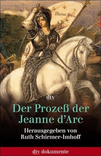 Der Prozeß der Jeanne d'Arc. Akten und Protokolle 1431 - 1456. - Schirmer-Imhoff, Ruth