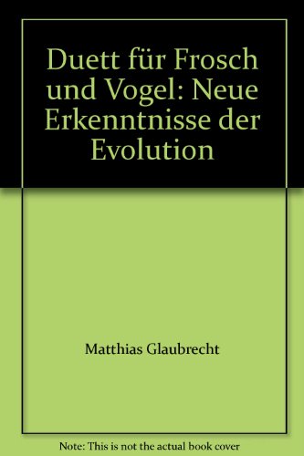 Duett für Frosch und Vogel. Neue Erkenntnisse der Evolution.