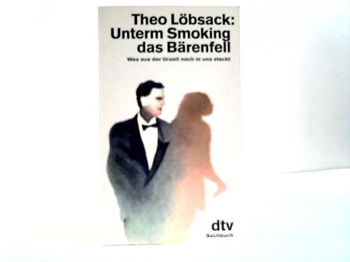 Stock image for Unterm Smoking das Brenfell. Was aus der Urzeit noch in uns steckt. ( Sachbuch). for sale by medimops