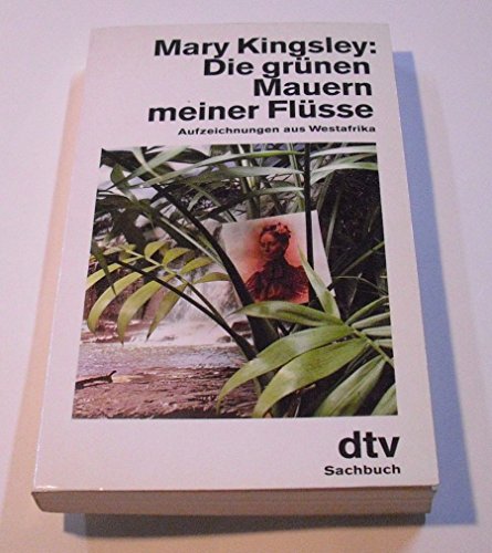 Beispielbild fr Die grnen Mauern meiner Flsse. Aufzeichnungen aus Westafrika. ( Sachbuch). zum Verkauf von medimops