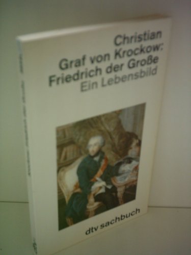 FRIEDRICH DER GROSSE. Ein Lebensbild - Krockow, Christian von