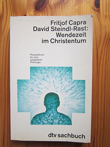 Beispielbild fr Wendezeit im Christentum : Perspektiven fr eine aufgeklrte Theologie. Fritjof Capra ; David Steindl-Rast. In Zusammenarbeit mit Thomas Matus. Aus dem Amerikan. von Erwin Schuhmacher / dtv ; 30371 : Sachbuch zum Verkauf von Versandantiquariat Schfer