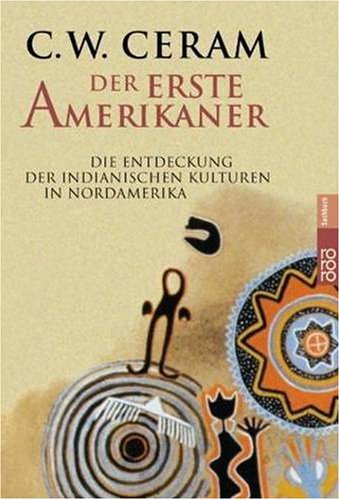 Der erste Amerikaner : Die Entdeckung der indianischen Kulturen in Nordamerika