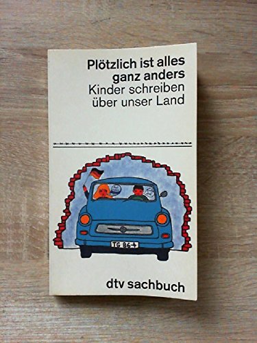 Beispielbild fr Pltzlich ist alles ganz anders. Kinder schreiben ber unser Land. Mit einem Geleitwort von Manfred Stolpe und einem Nachwort von Walter Brsch. zum Verkauf von Ingrid Wiemer