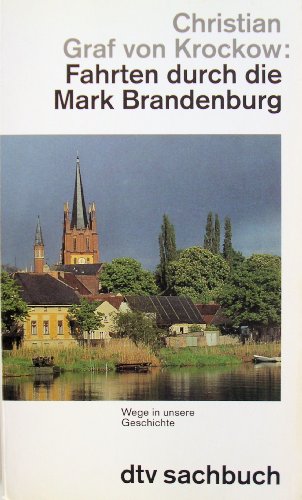 Fahrten durch die Mark Brandenburg : Wege in unsere Geschichte. Christian Graf von Krockow / dtv ...