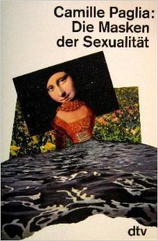 Die Masken der Sexualität Camille Paglia. Aus dem Amerikan. von Margit Bergner . - Paglia, Camille, Margit Bergner und Ulrich Enderwitz