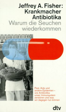 Beispielbild fr Krankmacher Antibiotika: Warum die Seuchen wiederkommen zum Verkauf von Versandantiquariat Felix Mcke