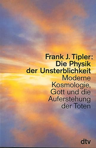 Stock image for Die Physik der Unsterblichkeit. Moderne Kosmologie, Gott und die Auferstehung der Toten. for sale by Steamhead Records & Books