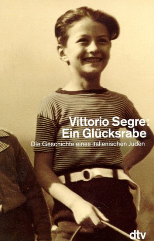 Ein Glücksrabe: Die Geschichte eines italienischen Jungen Die Geschichte eines italienischen Juden - Segre, Vittorio, Hanni Ehlers und Sylvia Höhler