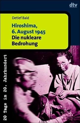 Beispielbild fr Hiroshima, 6. August 1945 : Die nukleare Bedrohung. 20 Tage im 20. Jahrhundert zum Verkauf von Buchpark