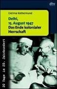 Beispielbild fr Delhi, 15. August 1947: Das Ende kolonialer Herrschaft zum Verkauf von medimops