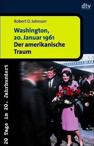 Beispielbild fr Washington, 20. Januar 1961 : Der amerikanische Traum. 20 Tage im 20. Jahrhundert zum Verkauf von Buchpark