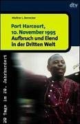 Beispielbild fr Port Harcourt, 10. November 1995. Aufbruch und Elend in der Dritten Welt. zum Verkauf von Nietzsche-Buchhandlung OHG