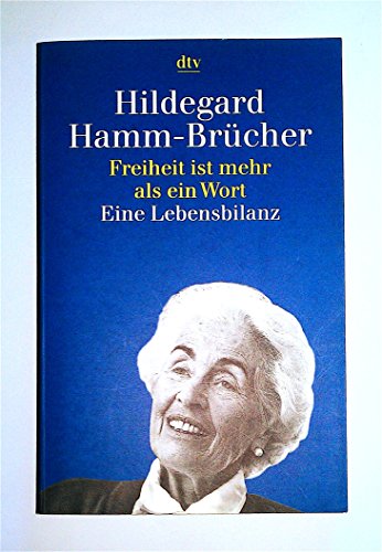 Freiheit ist mehr als ein Wort: Eine Lebensbilanz 1921 - 1996 - Hamm-Brücher, Hildegard