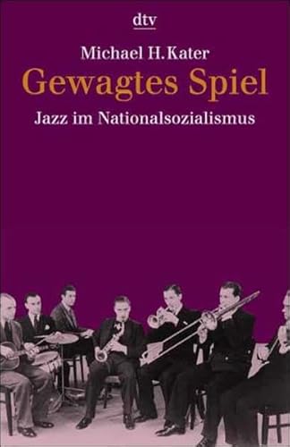 Gewagtes Spiel. Jazz im Nationalsozialismus. (9783423306669) by Kater, Michael H.