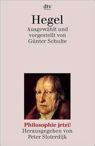 Hegel. AusgewÃ¤hlt und vorgestellt. (Philosophie jetzt) (9783423306850) by Hegel, Georg Wilhelm Friedrich; Schulte, GÃ¼nter