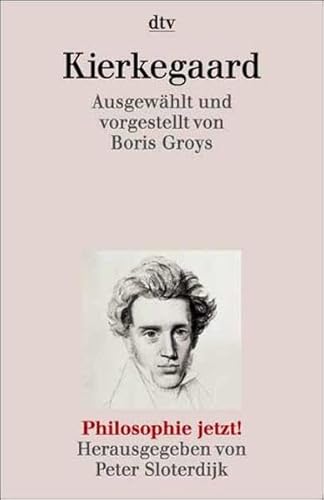 Kierkegaard. Philosophie jetzt. (9783423306881) by Kierkegaard, SÃ¶ren; Groys, Boris; Sloterdijk, Peter