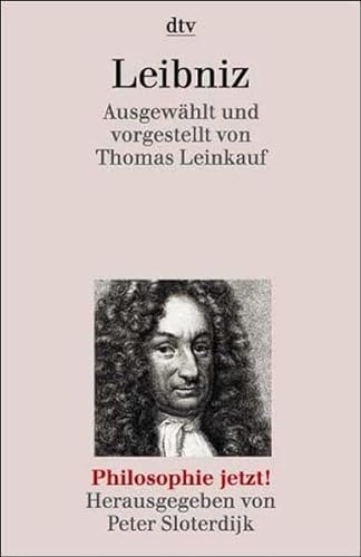 9783423306911: Leibniz. Ausgewhlt und vorgestellt von Thomas Leinkauf. Philosophie jetzt! Herausgegeben von Peter Sloterdijk.