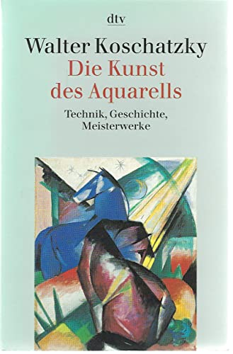 Die Kunst des Aquarells. Technik, Geschichte, Meisterwerke. (9783423307437) by Koschatzky, Walter; Ekelhart, Christine; Widlar, Kristin; Winkelbauer, Stephanie.