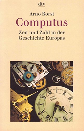 Computus : Zeit und Zahl in der Geschichte Europas. dtv ; (Nr 30746) - Borst, Arno