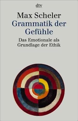 Grammatik der Gefühle. Das Emotionale als Grundlage der Ethik.