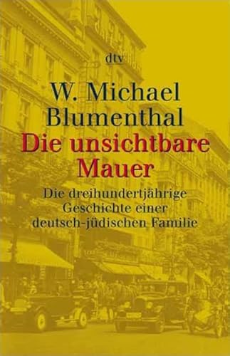 DIE UNSICHTBARE MAUER. Die dreihundertjährige Geschichte einer deutsch-jüdischen Familie. Aus dem Engl.v. Wolfgang Heuss - Blumenthal, W.Michael