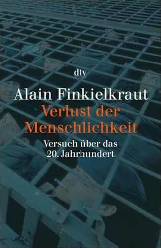 Verlust der Menschlichkeit. Versuch Ã¼ber das 20. Jahrhundert. (9783423307901) by Finkielkraut, Alain