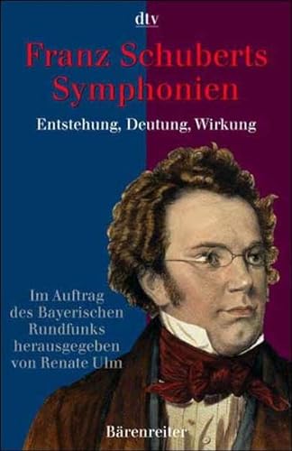 Franz Schuberts Symphonien. Entstehung, Deutung, Wirkung. - Ulm, Renate